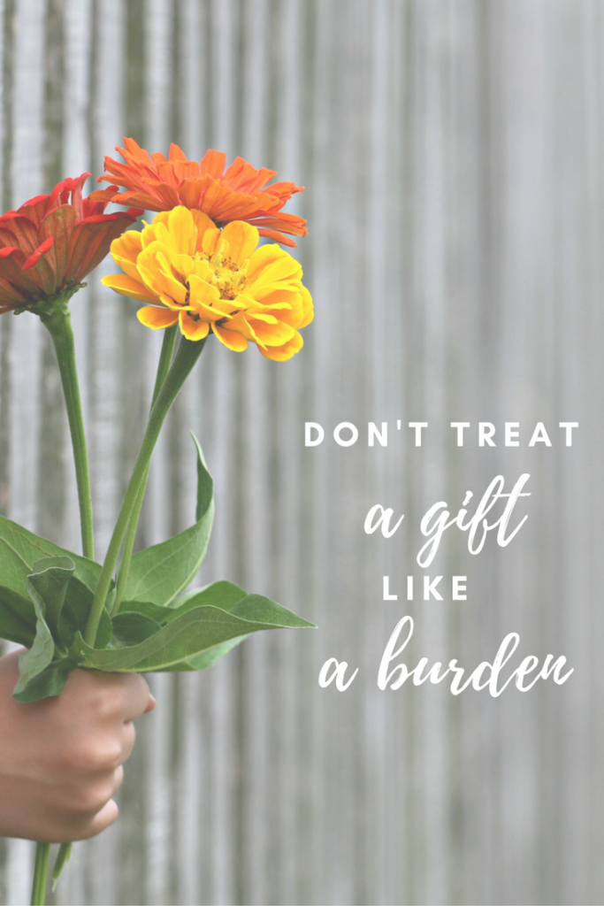 Happiness Hack: Don't treat a gift like a burden. One of my favorite inspirational quotes from Gretchen Rubin's Happier Podcast.